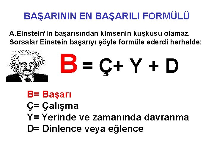 BAŞARININ EN BAŞARILI FORMÜLÜ A. Einstein’in başarısından kimsenin kuşkusu olamaz. Sorsalar Einstein başarıyı şöyle