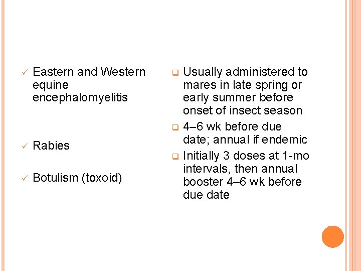 ü Eastern and Western equine encephalomyelitis ü Rabies ü Botulism (toxoid) Usually administered to