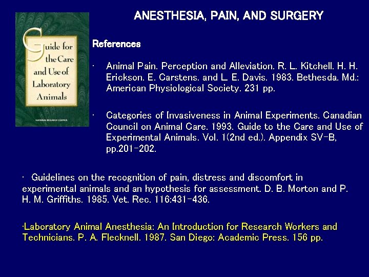 ANESTHESIA, PAIN, AND SURGERY References • Animal Pain. Perception and Alleviation. R. L. Kitchell. ANESTHESIA, PAIN, AND SURGERY References • Animal Pain. Perception and Alleviation. R. L. Kitchell.
