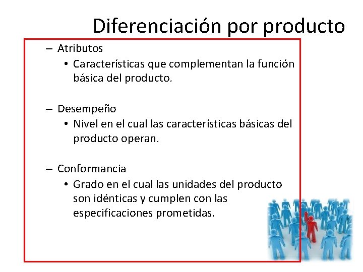 Diferenciación por producto – Atributos • Características que complementan la función básica del producto.