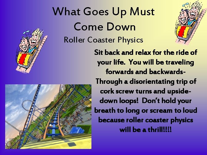 What Goes Up Must Come Down Roller Coaster Physics Sit back and relax for