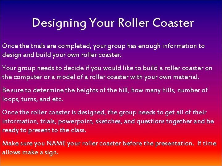 Designing Your Roller Coaster Once the trials are completed, your group has enough information
