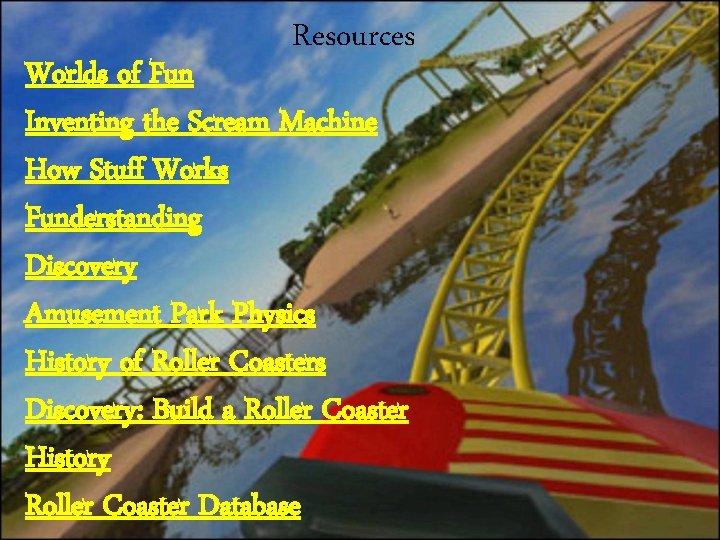 Resources Worlds of Fun Inventing the Scream Machine How Stuff Works Funderstanding Discovery Amusement