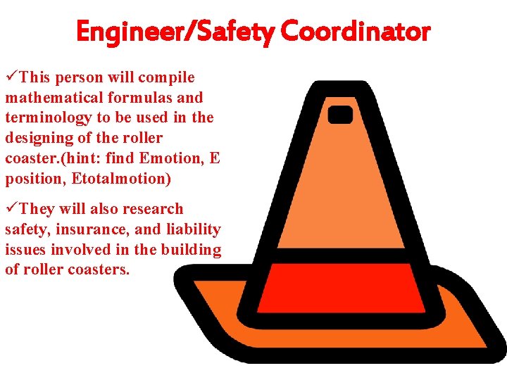 Engineer/Safety Coordinator üThis person will compile mathematical formulas and terminology to be used in