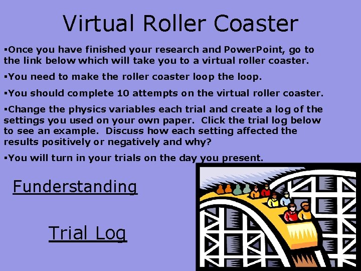 Virtual Roller Coaster §Once you have finished your research and Power. Point, go to