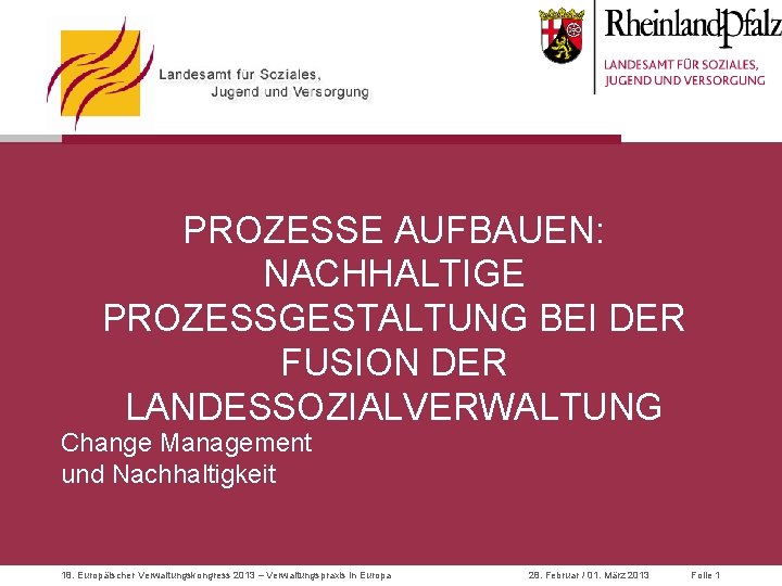 PROZESSE AUFBAUEN: NACHHALTIGE PROZESSGESTALTUNG BEI DER FUSION DER LANDESSOZIALVERWALTUNG Change Management und Nachhaltigkeit 18.