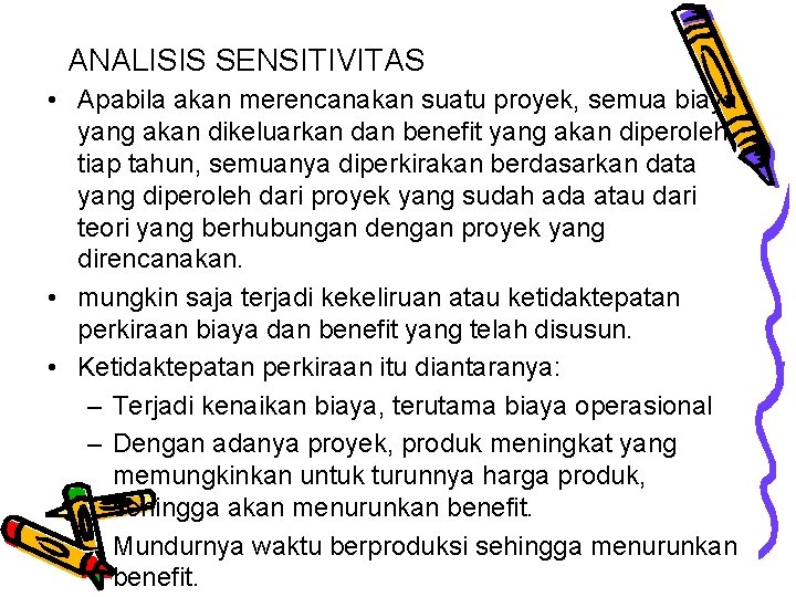 ANALISIS SENSITIVITAS • Apabila akan merencanakan suatu proyek, semua biaya yang akan dikeluarkan dan