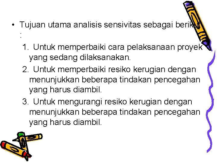  • Tujuan utama analisis sensivitas sebagai berikut : 1. Untuk memperbaiki cara pelaksanaan