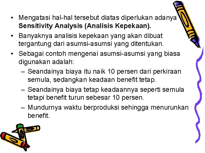  • Mengatasi hal-hal tersebut diatas diperlukan adanya Sensitivity Analysis (Analisis Kepekaan). • Banyaknya