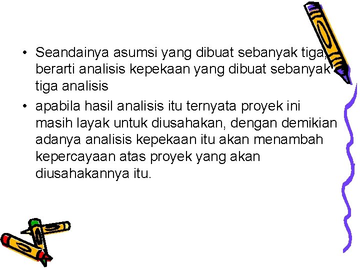  • Seandainya asumsi yang dibuat sebanyak tiga, berarti analisis kepekaan yang dibuat sebanyak