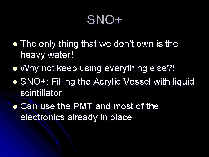 SNO+ The only thing that we don’t own is the heavy water! l Why