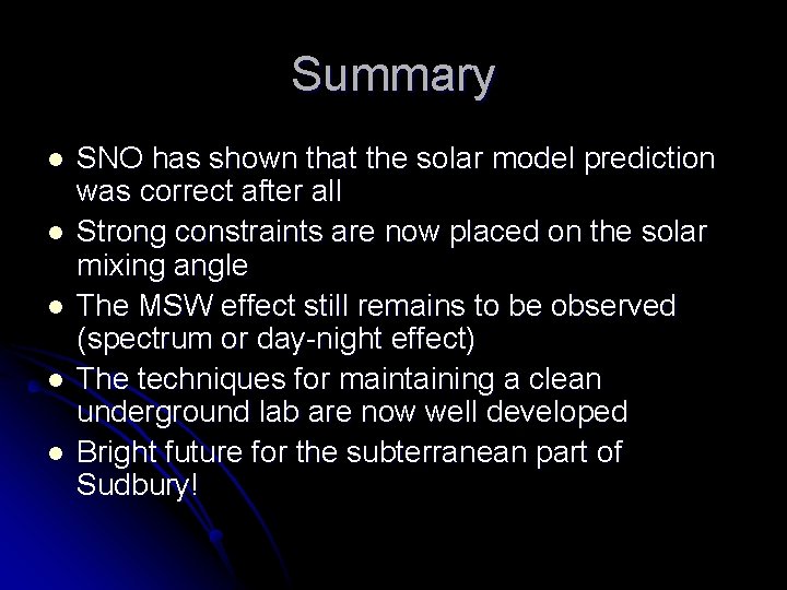 Summary l l l SNO has shown that the solar model prediction was correct