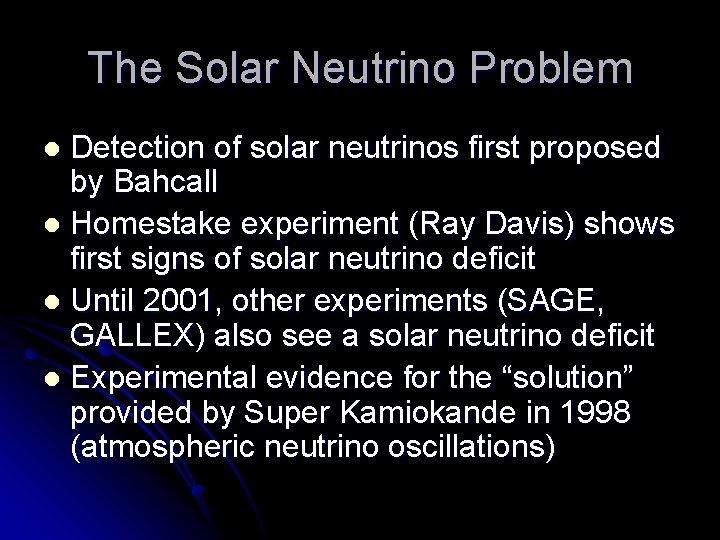 The Solar Neutrino Problem Detection of solar neutrinos first proposed by Bahcall l Homestake