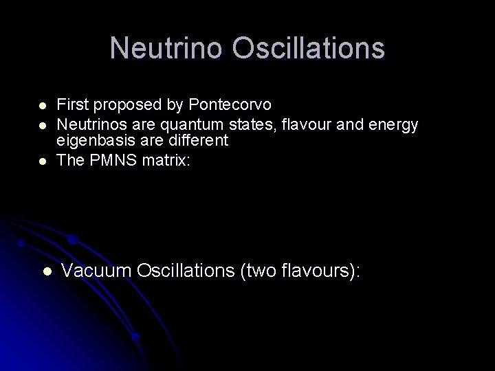 Neutrino Oscillations l l First proposed by Pontecorvo Neutrinos are quantum states, flavour and