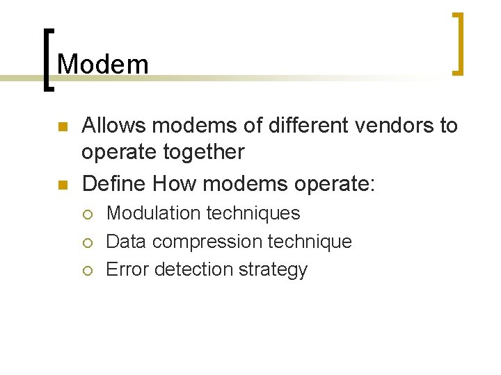 Modem n n Allows modems of different vendors to operate together Define How modems