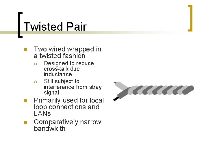 Twisted Pair n Two wired wrapped in a twisted fashion ¡ ¡ n n