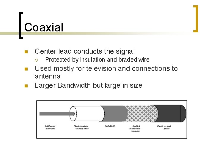 Coaxial n Center lead conducts the signal ¡ n n Protected by insulation and