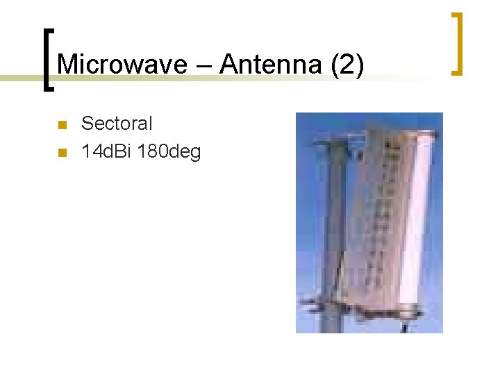 Microwave – Antenna (2) n n Sectoral 14 d. Bi 180 deg 