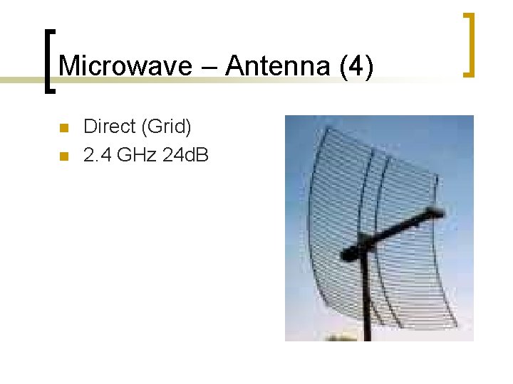 Microwave – Antenna (4) n n Direct (Grid) 2. 4 GHz 24 d. B