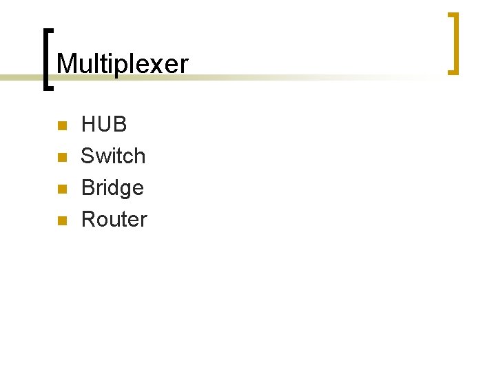 Multiplexer n n HUB Switch Bridge Router 