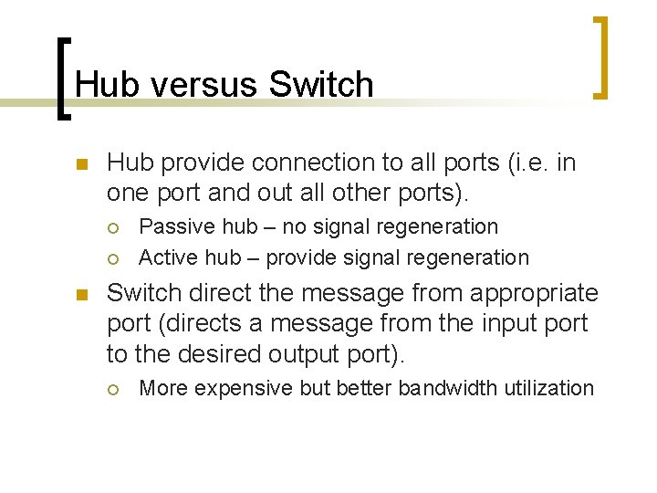 Hub versus Switch n Hub provide connection to all ports (i. e. in one