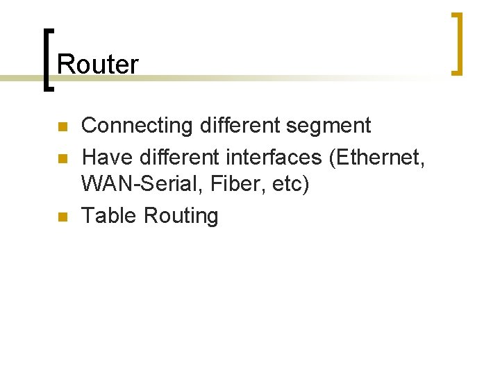 Router n n n Connecting different segment Have different interfaces (Ethernet, WAN-Serial, Fiber, etc)