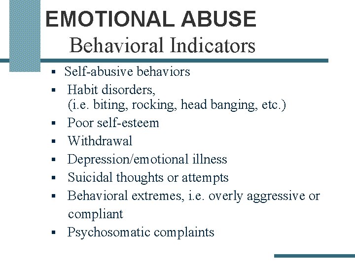 EMOTIONAL ABUSE Behavioral Indicators § Self-abusive behaviors § Habit disorders, (i. e. biting, rocking,