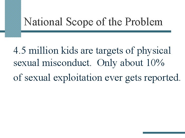 National Scope of the Problem 4. 5 million kids are targets of physical sexual