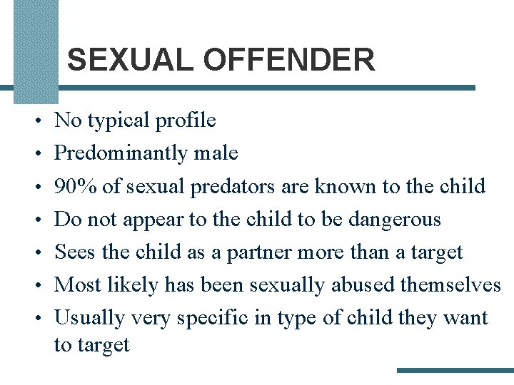 SEXUAL OFFENDER • No typical profile • Predominantly male • 90% of sexual predators