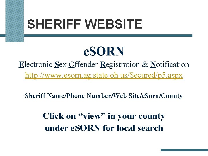 SHERIFF WEBSITE e. SORN Electronic Sex Offender Registration & Notification http: //www. esorn. ag.