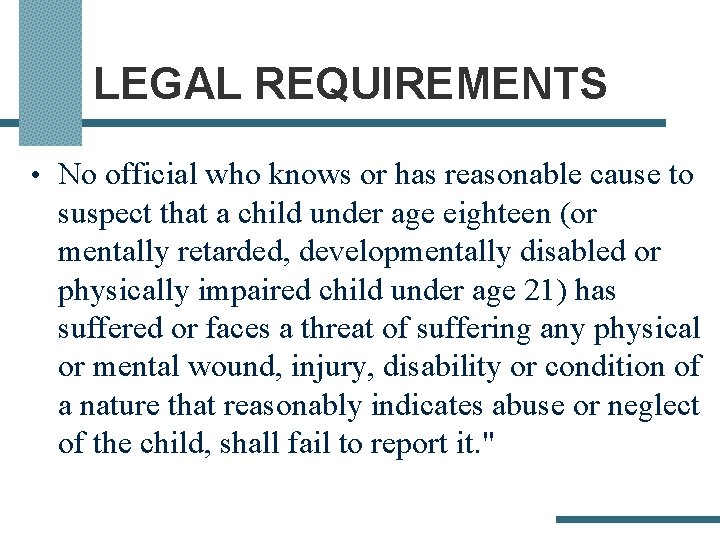 LEGAL REQUIREMENTS • No official who knows or has reasonable cause to suspect that