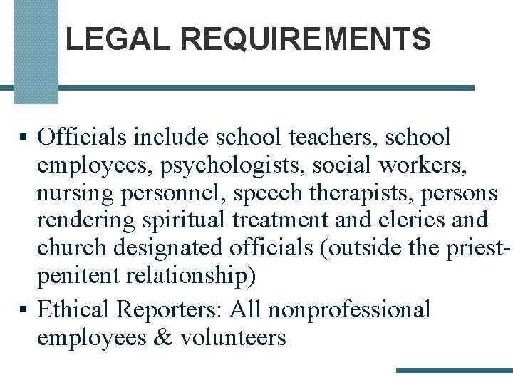 LEGAL REQUIREMENTS § Officials include school teachers, school employees, psychologists, social workers, nursing personnel,
