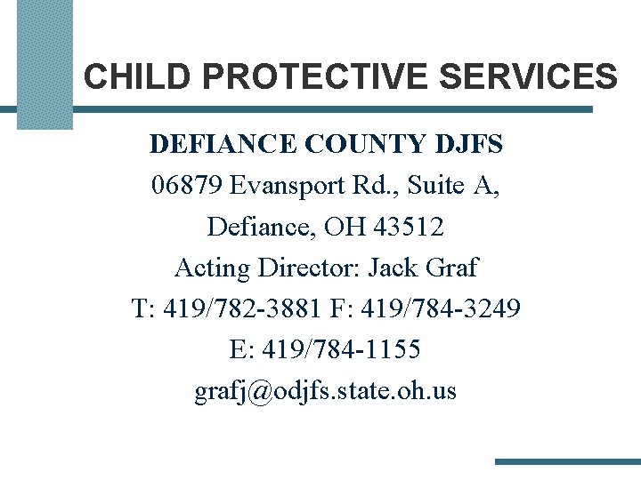 CHILD PROTECTIVE SERVICES DEFIANCE COUNTY DJFS 06879 Evansport Rd. , Suite A, Defiance, OH