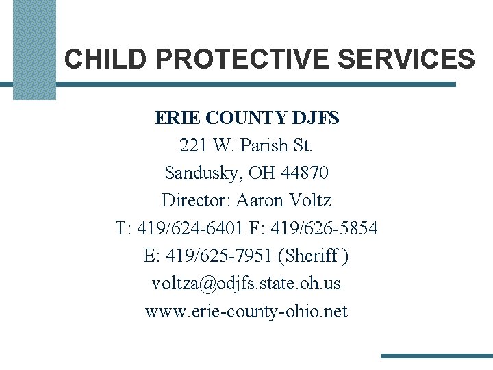 CHILD PROTECTIVE SERVICES ERIE COUNTY DJFS 221 W. Parish St. Sandusky, OH 44870 Director: