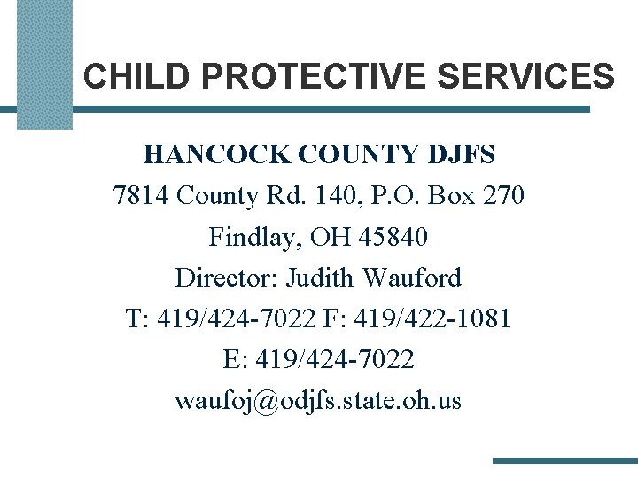 CHILD PROTECTIVE SERVICES HANCOCK COUNTY DJFS 7814 County Rd. 140, P. O. Box 270