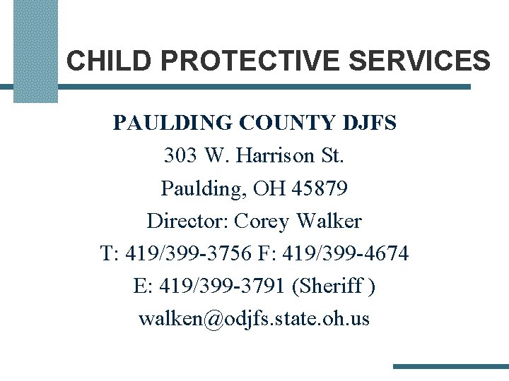 CHILD PROTECTIVE SERVICES PAULDING COUNTY DJFS 303 W. Harrison St. Paulding, OH 45879 Director: