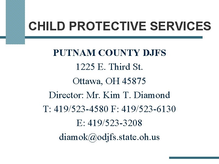 CHILD PROTECTIVE SERVICES PUTNAM COUNTY DJFS 1225 E. Third St. Ottawa, OH 45875 Director: