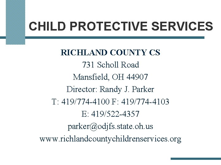 CHILD PROTECTIVE SERVICES RICHLAND COUNTY CS 731 Scholl Road Mansfield, OH 44907 Director: Randy