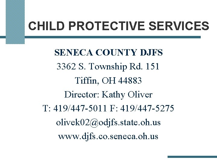 CHILD PROTECTIVE SERVICES SENECA COUNTY DJFS 3362 S. Township Rd. 151 Tiffin, OH 44883