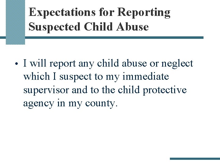 Expectations for Reporting Suspected Child Abuse • I will report any child abuse or