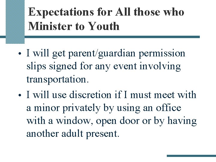 Expectations for All those who Minister to Youth • I will get parent/guardian permission