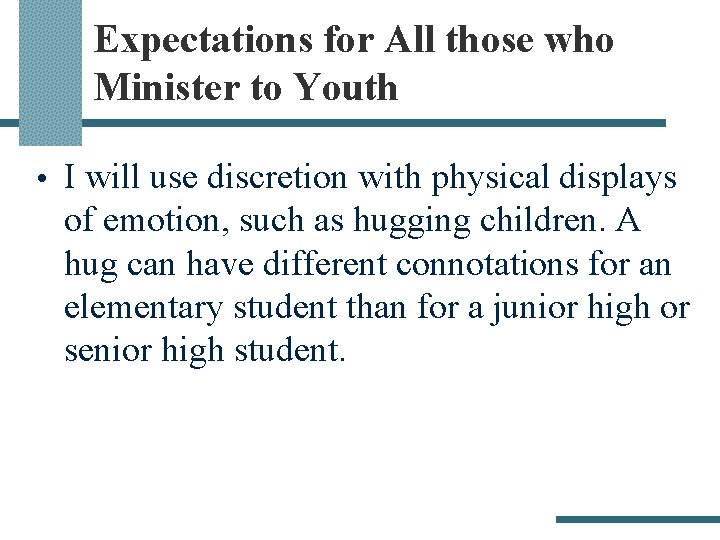 Expectations for All those who Minister to Youth • I will use discretion with