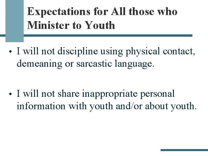 Expectations for All those who Minister to Youth • I will not discipline using