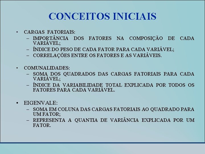 CONCEITOS INICIAIS • CARGAS FATORIAIS: – IMPORT NCIA DOS FATORES NA COMPOSIÇÃO DE CADA