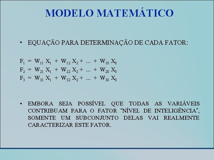 MODELO MATEMÁTICO • EQUAÇÃO PARA DETERMINAÇÃO DE CADA FATOR: F 1 = W 11