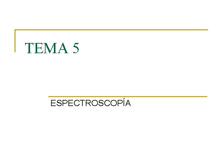 TEMA 5 ESPECTROSCOPÍA 