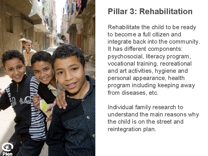 Pillar 3: Rehabilitation Rehabilitate the child to be ready to become a full citizen