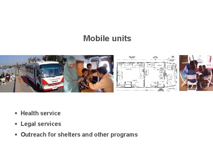 Mobile units § Health service § Legal services § Outreach for shelters and other