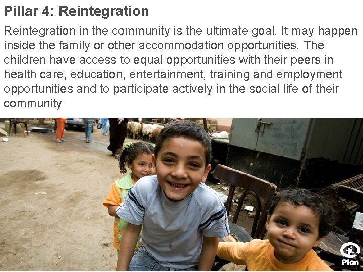 Pillar 4: Reintegration in the community is the ultimate goal. It may happen inside