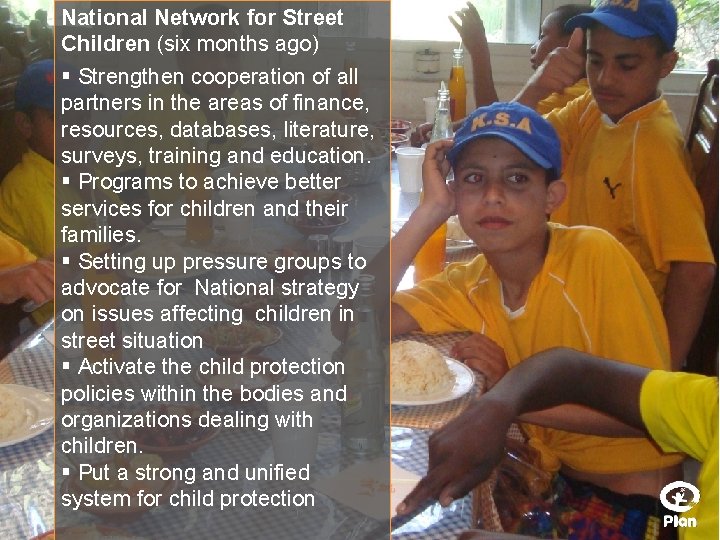 National Network for Street Children (six months ago) § Strengthen cooperation of all partners